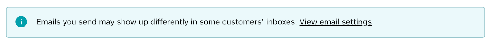 Message that says "Emails you send may show up differently in some customers' inboxes. View email settings."