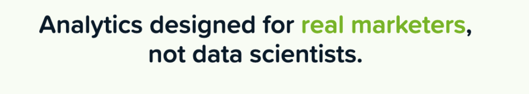 Bold headline reading "Analytics designed for real marketers, not data scientists" on a light background.