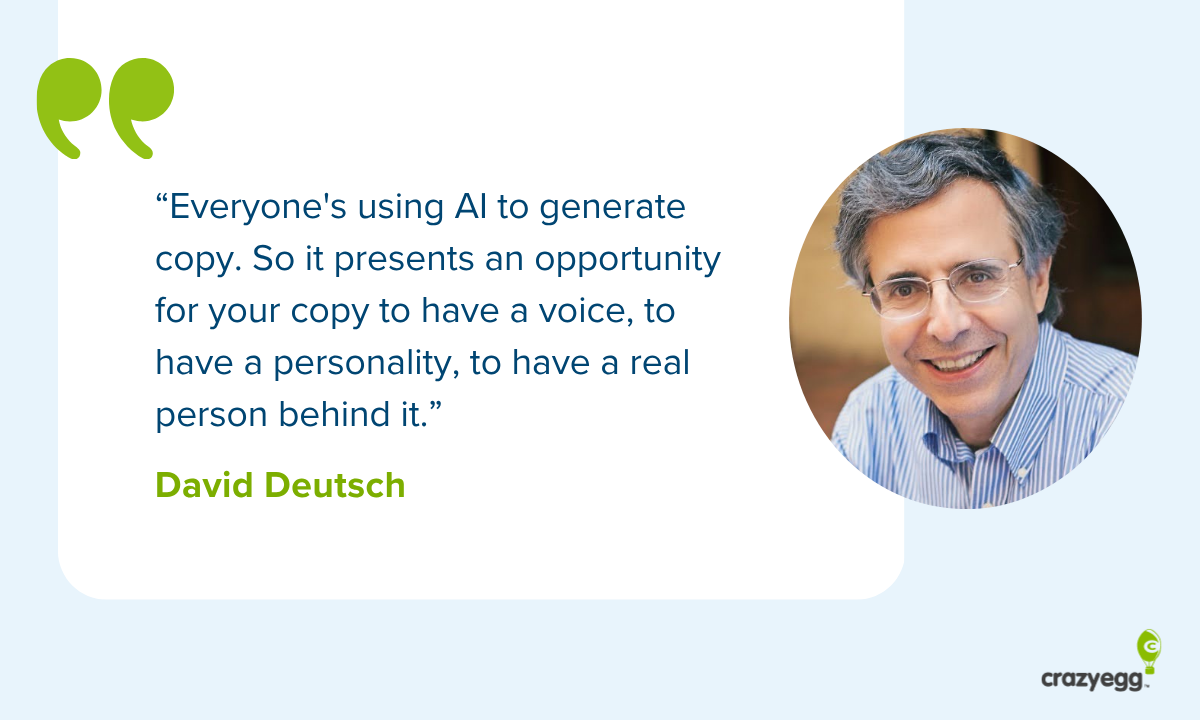 David Deutsch quote: "Everyone's using AI to generate copy. So it presents an opportunity for your copy to have a voice, to have a personality, to have a real person behind it."