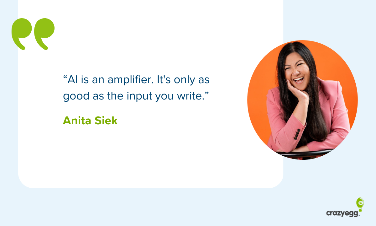 Anita Siek quote: "AI is an amplifier. It's only as good as the input you write."