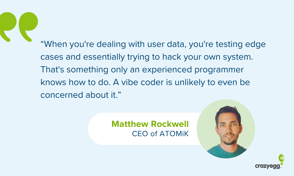 Matthew Rockwell, CEO of ATOMiK quote on vibe coders lacking security awareness when handling user data.